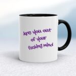 Out Of Your Fucking Mind - Rude Mugs - Slightly Disturbed - Image 2 of 18