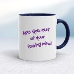Out Of Your Fucking Mind - Rude Mugs - Slightly Disturbed - Image 4 of 18