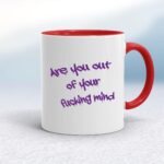 Out Of Your Fucking Mind - Rude Mugs - Slightly Disturbed - Image 6 of 18