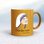 Chin The Cunt - Mother Theresa - Rude Mugs - Slightly Disturbed - Image 10 of 18