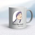 Chin The Cunt - Mother Theresa - Rude Mugs - Slightly Disturbed - Image 9 of 18