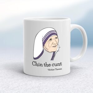Chin The Cunt - Mother Theresa - Rude Mugs - Slightly Disturbed - Image 1 of 18