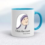 Chin The Cunt - Mother Theresa - Rude Mugs - Slightly Disturbed - Image 3 of 18