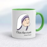 Chin The Cunt - Mother Theresa - Rude Mugs - Slightly Disturbed - Image 8 of 18