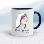 Chin The Cunt - Mother Theresa - Rude Mugs - Slightly Disturbed - Image 4 of 18
