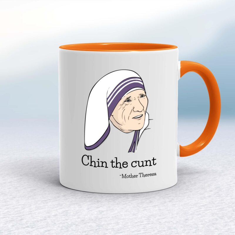 Chin The Cunt - Mother Theresa - Rude Mugs - Slightly Disturbed