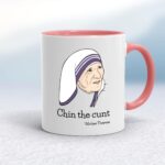 Chin The Cunt - Mother Theresa - Rude Mugs - Slightly Disturbed - Image 5 of 18