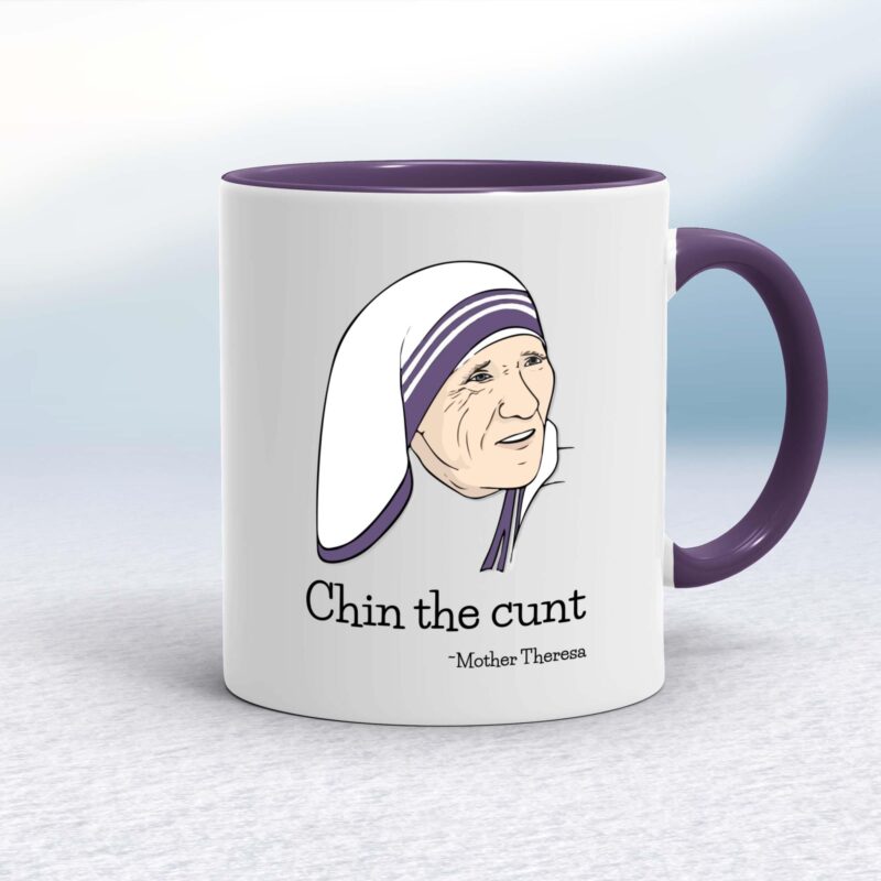 Chin The Cunt - Mother Theresa - Rude Mugs - Slightly Disturbed