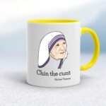 Chin The Cunt - Mother Theresa - Rude Mugs - Slightly Disturbed - Image 7 of 18