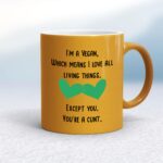 I'm A Vegan, You're A Cunt - Rude Mugs - Slightly Disturbed - Image 10 of 18