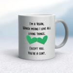 I'm A Vegan, You're A Cunt - Rude Mugs - Slightly Disturbed - Image 9 of 18