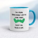 I'm A Vegan, You're A Cunt - Rude Mugs - Slightly Disturbed - Image 3 of 18