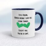 I'm A Vegan, You're A Cunt - Rude Mugs - Slightly Disturbed - Image 4 of 18