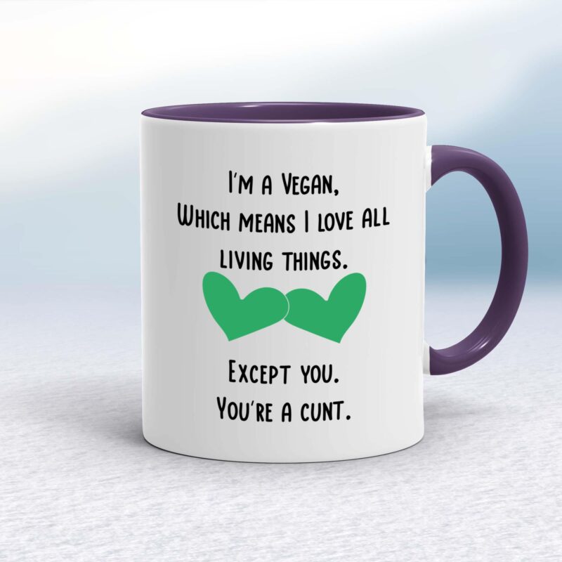 I'm A Vegan, You're A Cunt - Rude Mugs - Slightly Disturbed