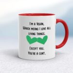 I'm A Vegan, You're A Cunt - Rude Mugs - Slightly Disturbed - Image 6 of 18