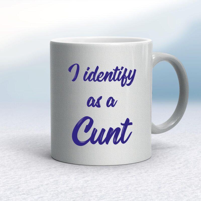 I Identify As A Cunt - Rude Mugs - Slightly Disturbed - Image 9 of 18