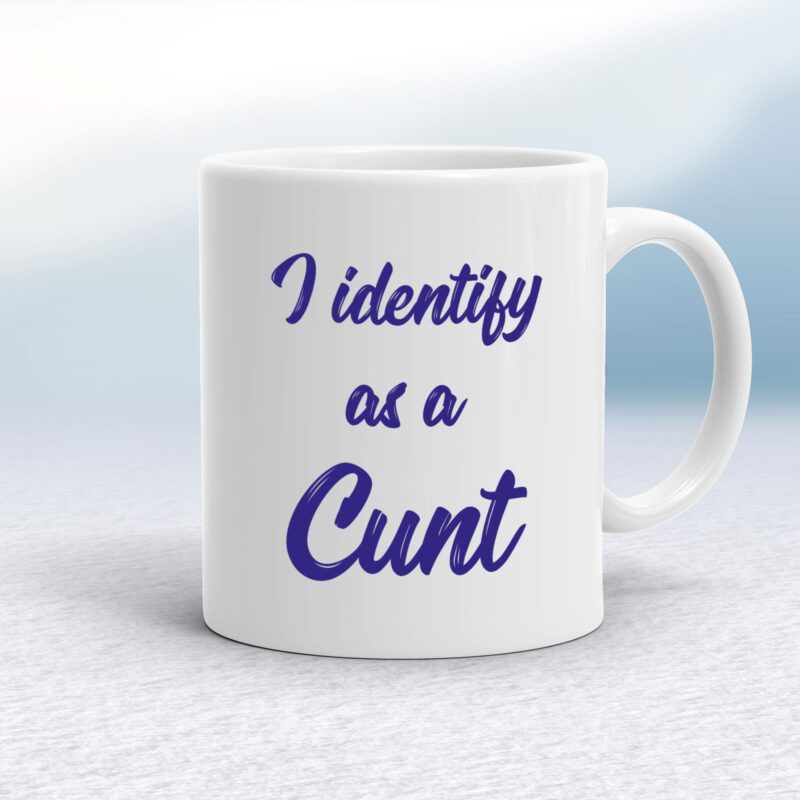 I Identify As A Cunt - Rude Mugs - Slightly Disturbed - Image 1 of 18