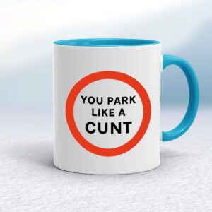 You Park Like A Cunt - Rude Mugs - Slightly Disturbed - Image 1 of 18