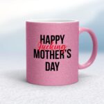 Happy Fucking Mothers Day - Rude Mugs - Slightly Disturbed - Image 16 of 18