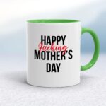Happy Fucking Mothers Day - Rude Mugs - Slightly Disturbed - Image 9 of 18