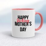 Happy Fucking Mothers Day - Rude Mugs - Slightly Disturbed - Image 5 of 18