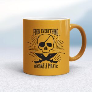 Fuck Everything Become A Pirate - Rude Mugs - Slightly Disturbed - Image 1 of 20