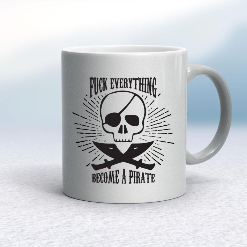 Fuck Everything Become A Pirate - Rude Mugs - Slightly Disturbed - Image 11 of 20