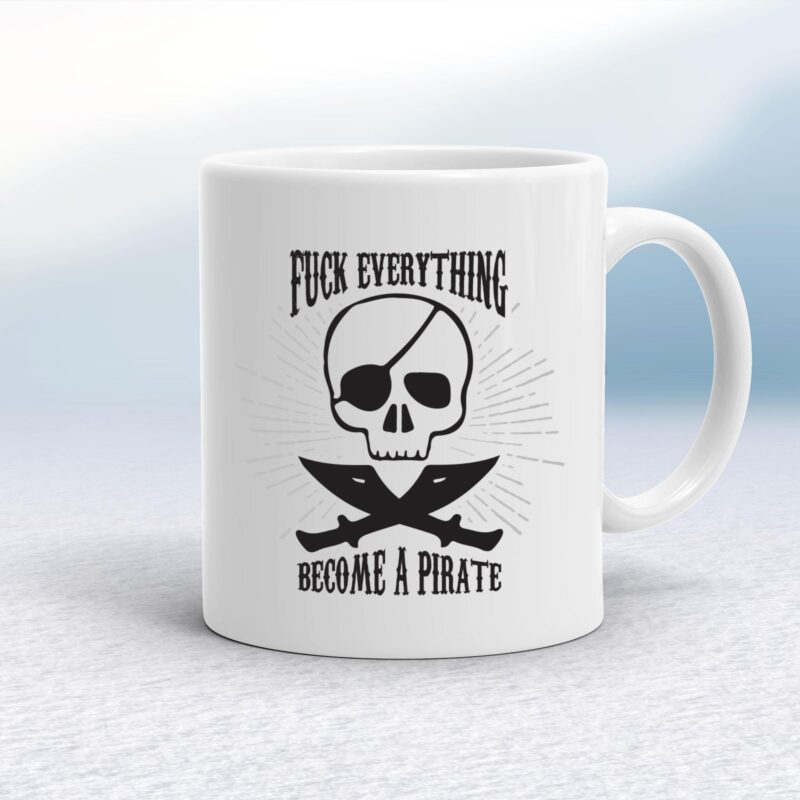 Fuck Everything Become A Pirate - Rude Mugs - Slightly Disturbed - Image 1 of 20 Fuck Everything Become A Pirate - Rude Mugs - Slightly Disturbed - Image 1 of 20