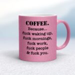Coffee Because - Rude Mugs - Slightly Disturbed - Image 18 of 20
