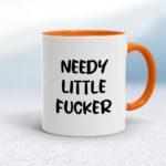 Needy Little Fucker - Rude Mugs - Slightly Disturbed - Image 7 of 20