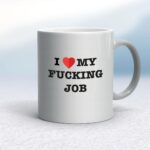 I Love My Fucking Job - Rude Mugs - Slightly Disturbed - Image 11 of 18