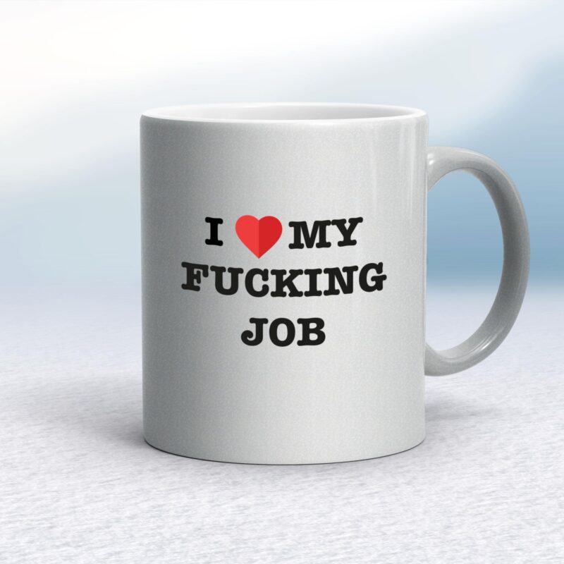 I Love My Fucking Job - Rude Mugs - Slightly Disturbed - Image 11 of 18
