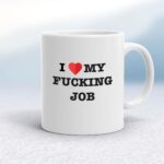 I Love My Fucking Job - Rude Mugs - Slightly Disturbed - Image 1 of 18