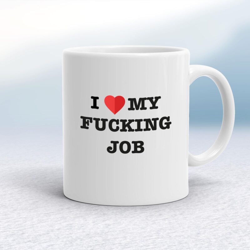 I Love My Fucking Job - Rude Mugs - Slightly Disturbed - Image 1 of 18