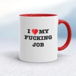I Love My Fucking Job - Rude Mugs - Slightly Disturbed - Image 6 of 18