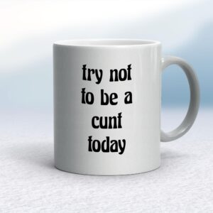 Try Not To Be - Rude Mugs - Slightly Disturbed - Image 1 of 20