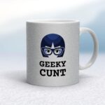 Geeky Cunt - Rude Mugs - Slightly Disturbed - Image 19 of 40
