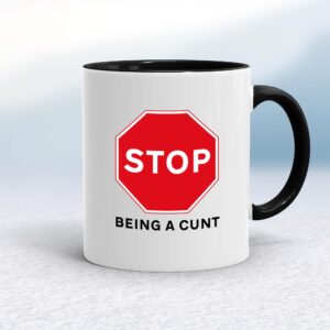 Stop Being A Cunt - Rude Mugs - Slightly Disturbed - Image 1 of 15