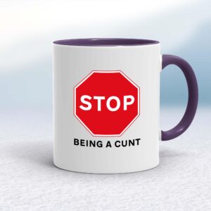 Stop Being A Cunt - Rude Mugs - Slightly Disturbed - Image 1 of 15