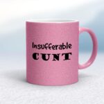 Insufferable Cunt - Rude Mugs - Slightly Disturbed - Image 14 of 16