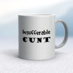 Insufferable Cunt - Rude Mugs - Slightly Disturbed - Image 11 of 16