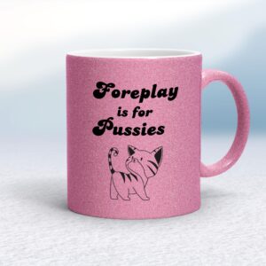 Foreplay Is For Pussies - Rude Mugs - Slightly Disturbed - Image 1 of 16