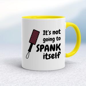 Not Going to Spank Itself - Rude Mugs - Slightly Disturbed - Image 1 of 15