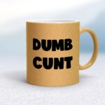 Dumb Cunt - Rude Mugs - Slightly Disturbed - Image 16 of 16